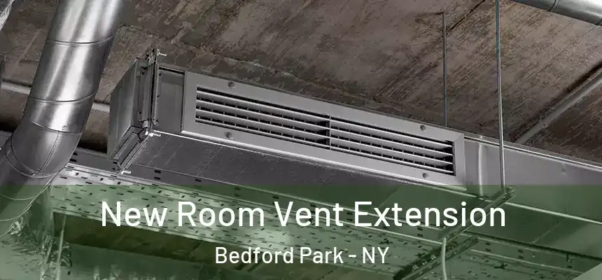 New Room Vent Extension Bedford Park - NY
