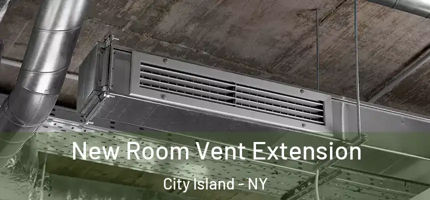 New Room Vent Extension City Island - NY