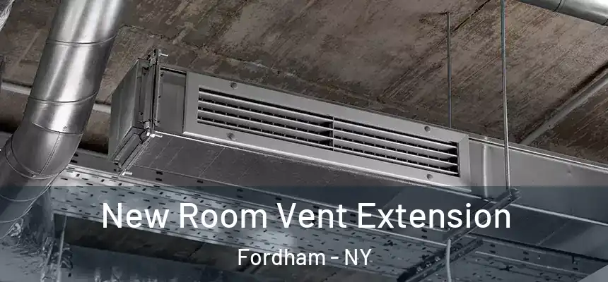 New Room Vent Extension Fordham - NY