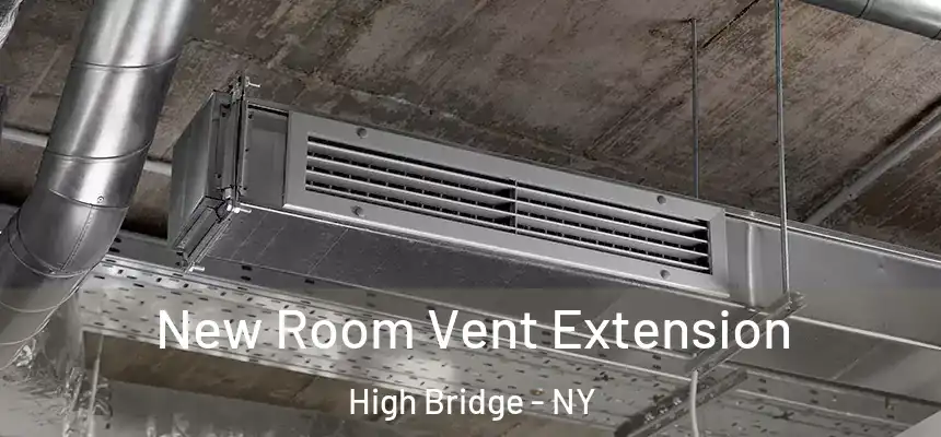 New Room Vent Extension High Bridge - NY