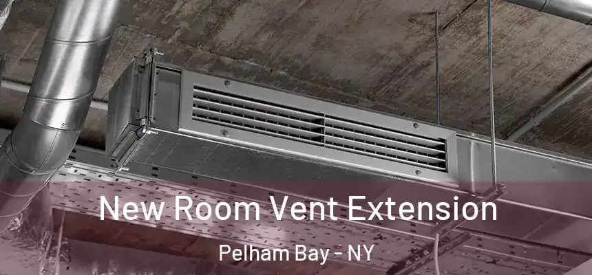 New Room Vent Extension Pelham Bay - NY