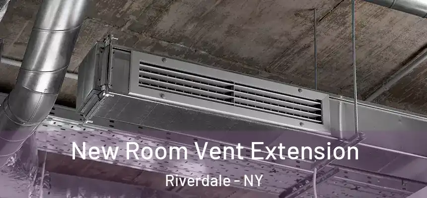 New Room Vent Extension Riverdale - NY