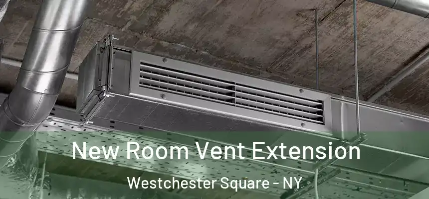  New Room Vent Extension Westchester Square - NY