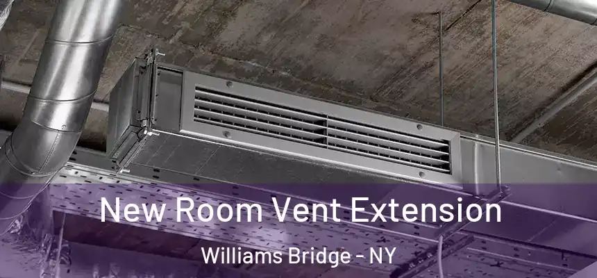 New Room Vent Extension Williams Bridge - NY