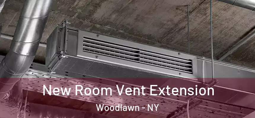 New Room Vent Extension Woodlawn - NY
