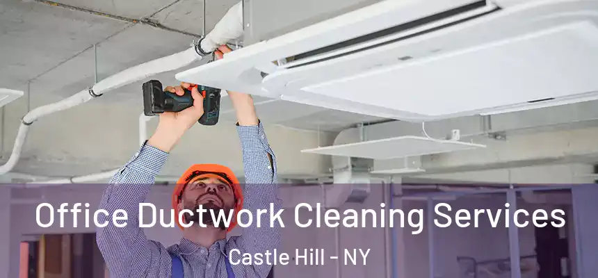 Office Ductwork Cleaning Services Castle Hill - NY