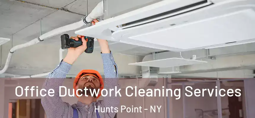Office Ductwork Cleaning Services Hunts Point - NY