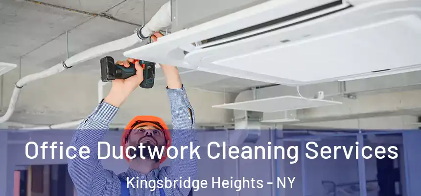  Office Ductwork Cleaning Services Kingsbridge Heights - NY