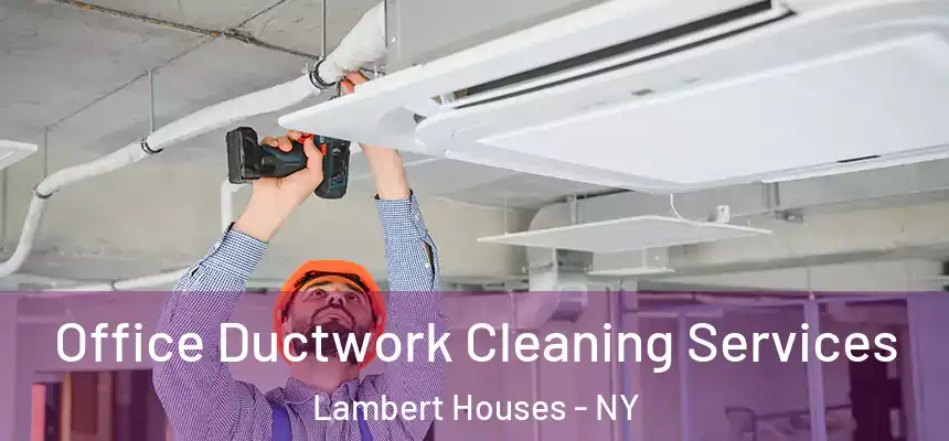 Office Ductwork Cleaning Services Lambert Houses - NY