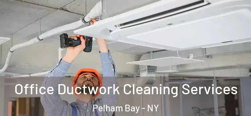 Office Ductwork Cleaning Services Pelham Bay - NY