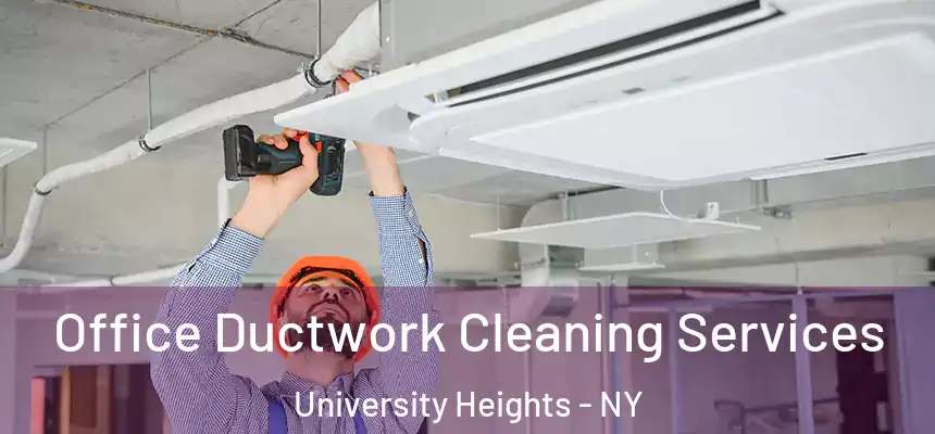 Office Ductwork Cleaning Services University Heights - NY