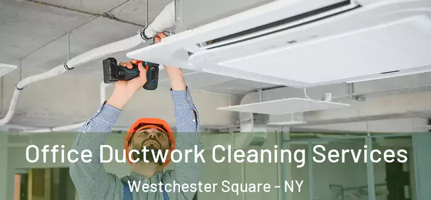  Office Ductwork Cleaning Services Westchester Square - NY
