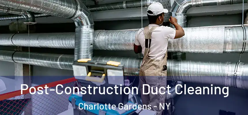 Post-Construction Duct Cleaning Charlotte Gardens - NY