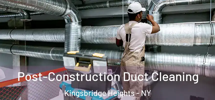  Post-Construction Duct Cleaning Kingsbridge Heights - NY