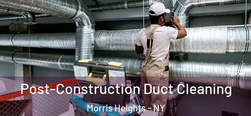  Post-Construction Duct Cleaning Morris Heights - NY