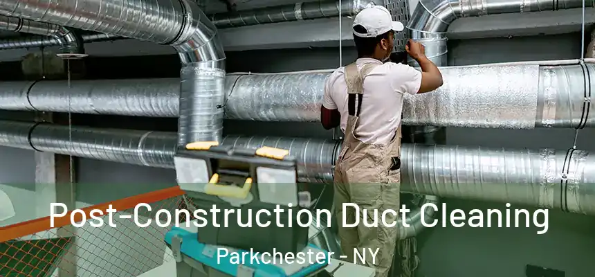  Post-Construction Duct Cleaning Parkchester - NY