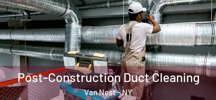 Post-Construction Duct Cleaning Van Nest - NY