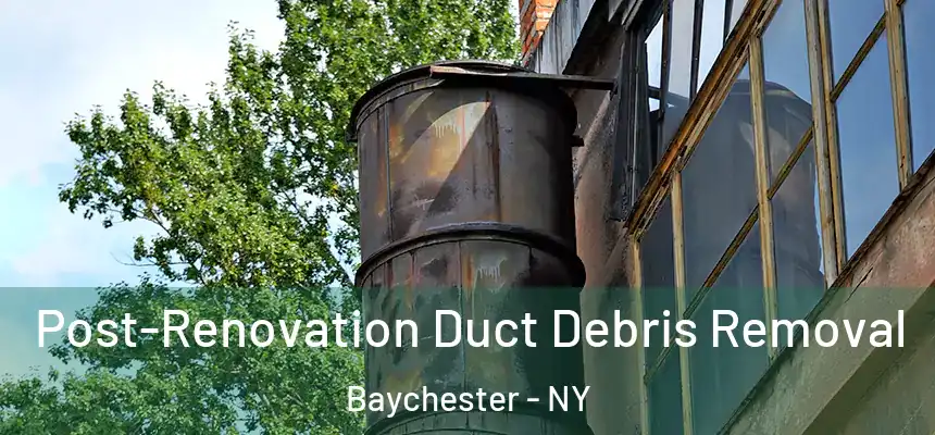  Post-Renovation Duct Debris Removal Baychester - NY