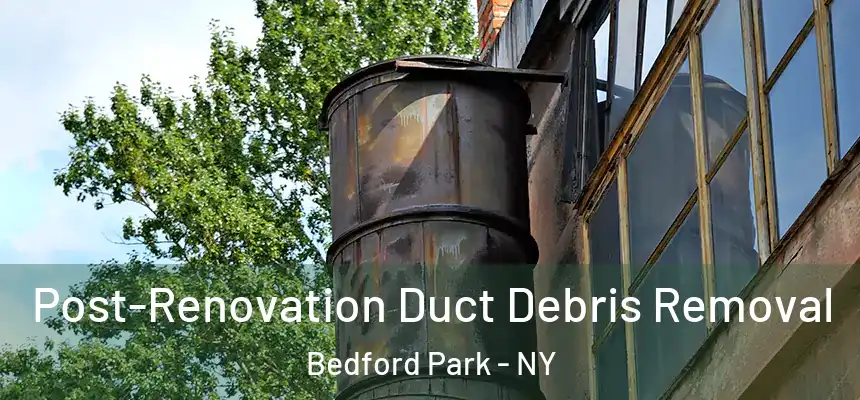 Post-Renovation Duct Debris Removal Bedford Park - NY