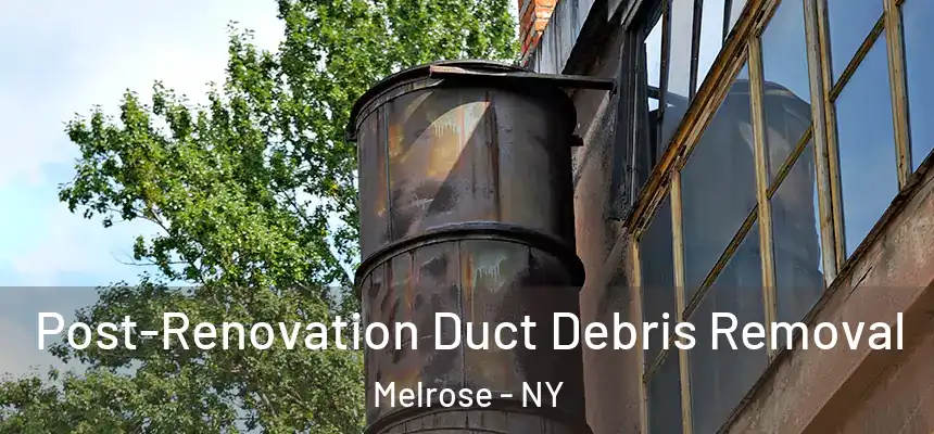  Post-Renovation Duct Debris Removal Melrose - NY