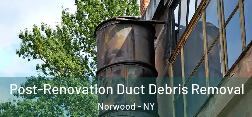  Post-Renovation Duct Debris Removal Norwood - NY