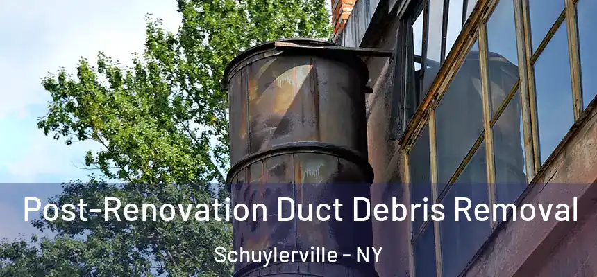  Post-Renovation Duct Debris Removal Schuylerville - NY