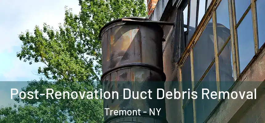 Post-Renovation Duct Debris Removal Tremont - NY