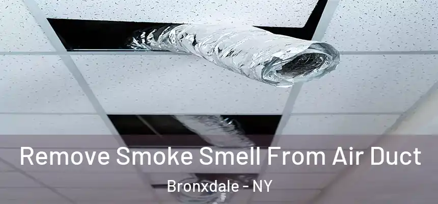 Remove Smoke Smell From Air Duct Bronxdale - NY