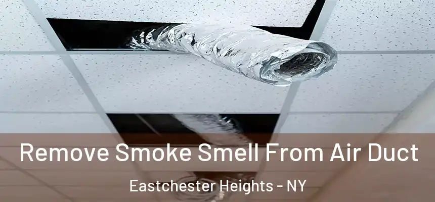  Remove Smoke Smell From Air Duct Eastchester Heights - NY