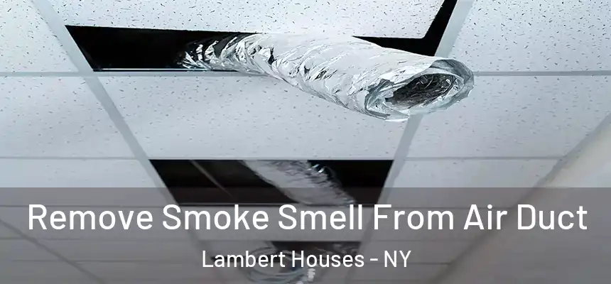 Remove Smoke Smell From Air Duct Lambert Houses - NY