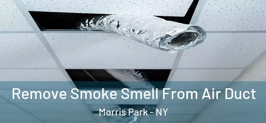 Remove Smoke Smell From Air Duct Morris Park - NY