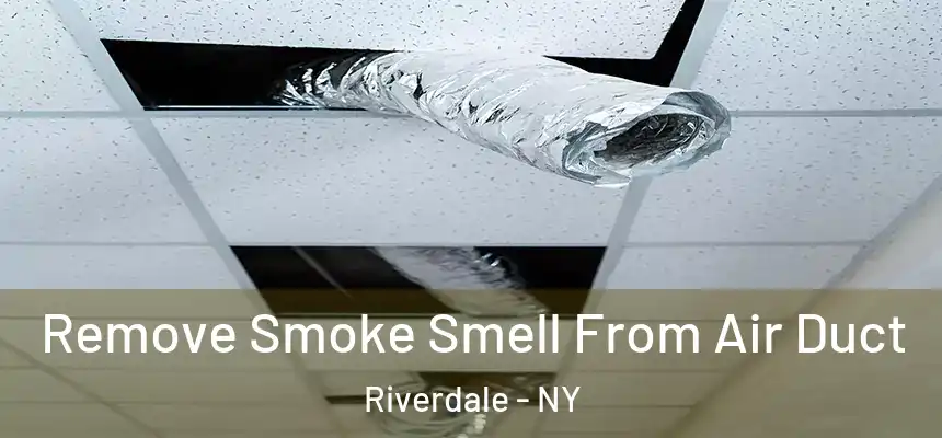 Remove Smoke Smell From Air Duct Riverdale - NY