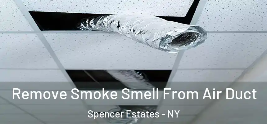 Remove Smoke Smell From Air Duct Spencer Estates - NY