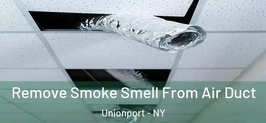 Remove Smoke Smell From Air Duct Unionport - NY