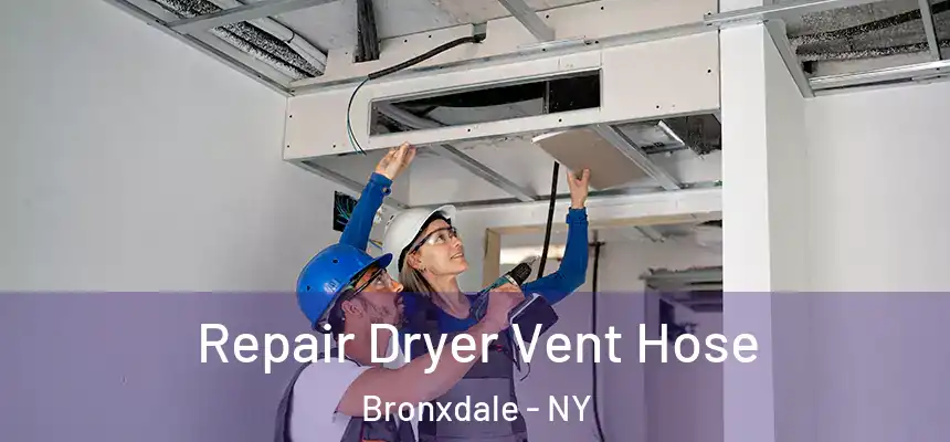 Repair Dryer Vent Hose Bronxdale - NY