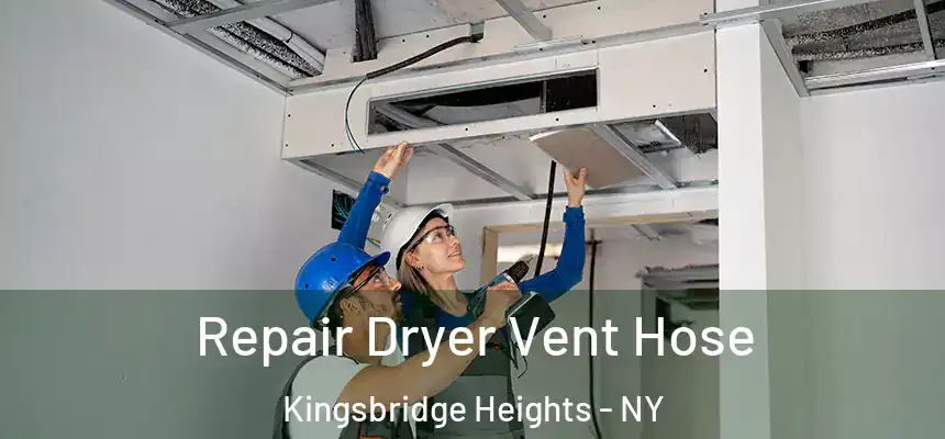 Repair Dryer Vent Hose Kingsbridge Heights - NY