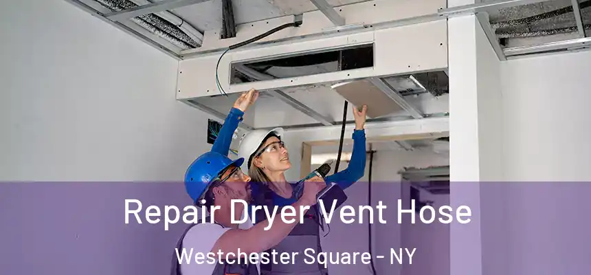  Repair Dryer Vent Hose Westchester Square - NY
