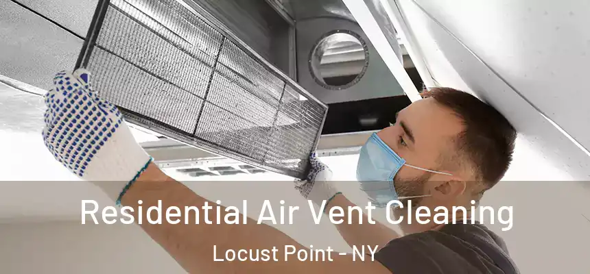 Residential Air Vent Cleaning Locust Point - NY