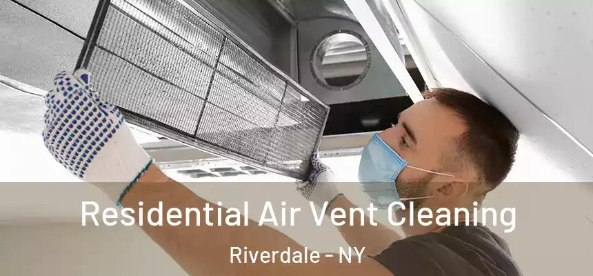 Residential Air Vent Cleaning Riverdale - NY