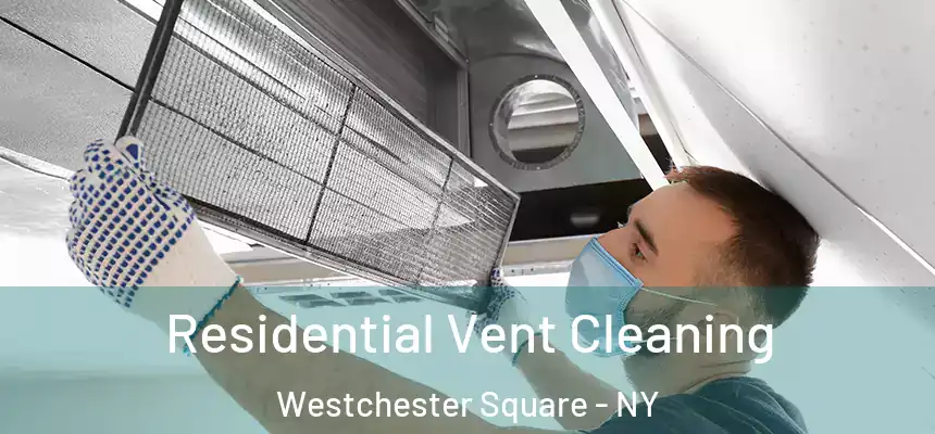 Residential Vent Cleaning Westchester Square - NY