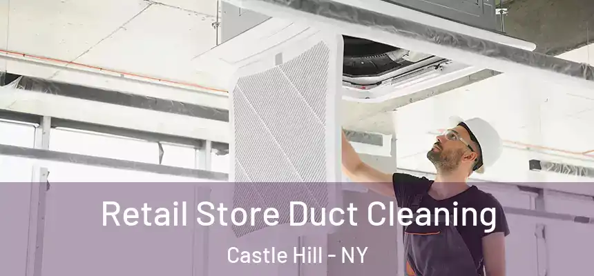 Retail Store Duct Cleaning Castle Hill - NY