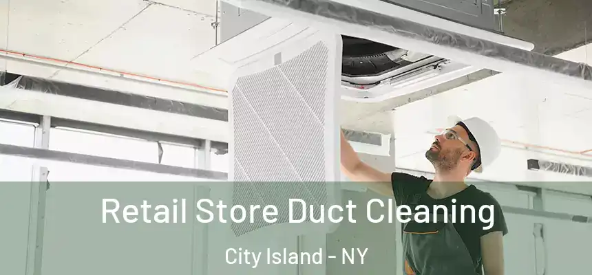 Retail Store Duct Cleaning City Island - NY