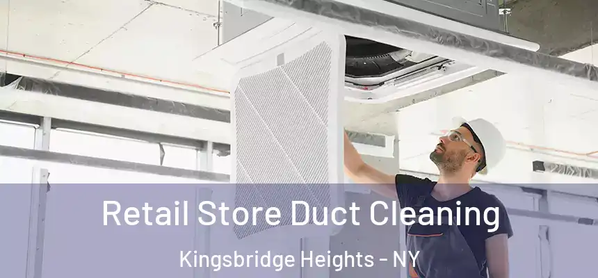  Retail Store Duct Cleaning Kingsbridge Heights - NY