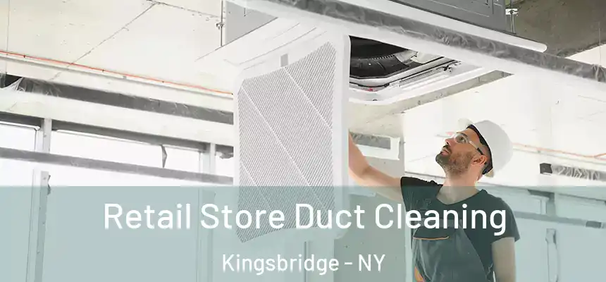 Retail Store Duct Cleaning Kingsbridge - NY