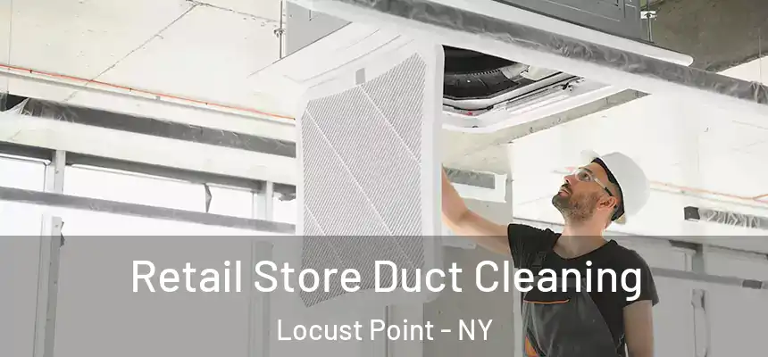  Retail Store Duct Cleaning Locust Point - NY