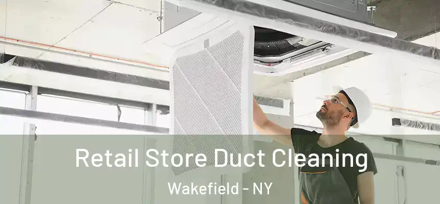  Retail Store Duct Cleaning Wakefield - NY