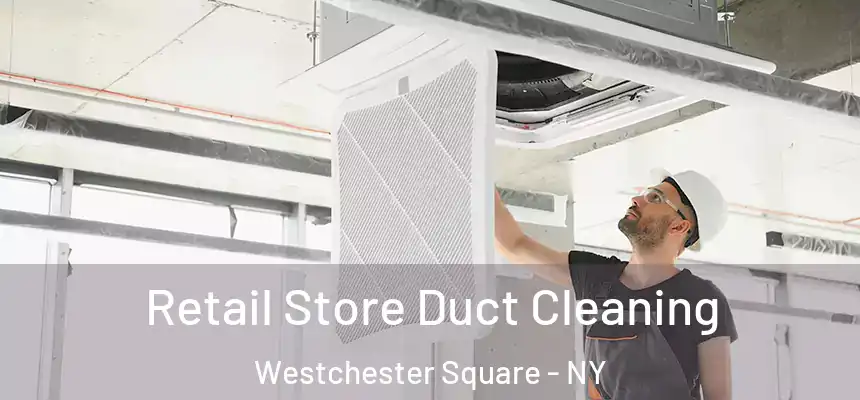 Retail Store Duct Cleaning Westchester Square - NY
