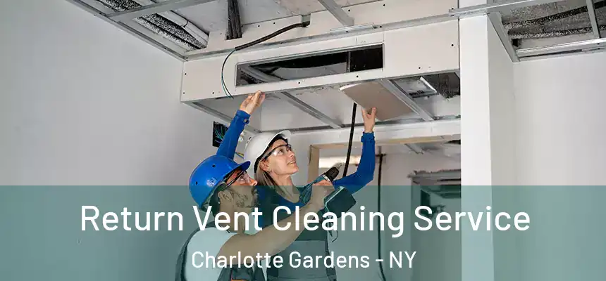 Return Vent Cleaning Service Charlotte Gardens - NY