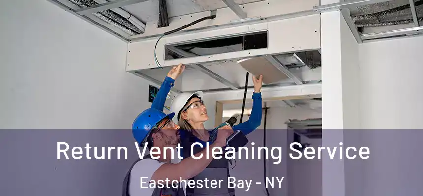 Return Vent Cleaning Service Eastchester Bay - NY