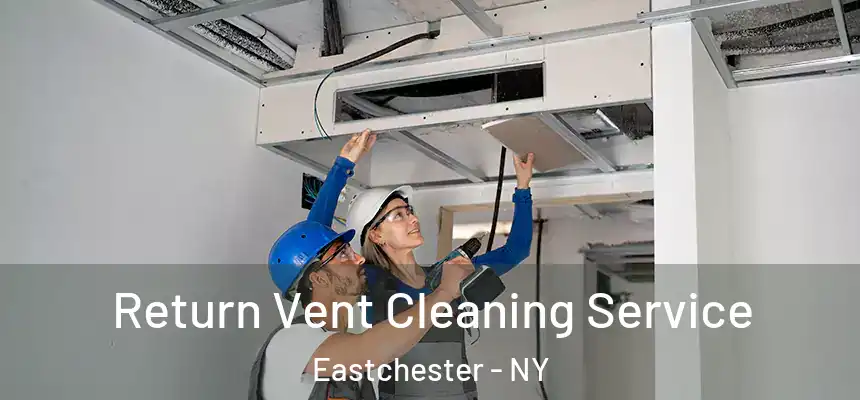 Return Vent Cleaning Service Eastchester - NY